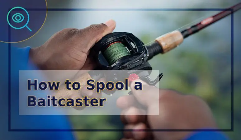 How to Spool a Baitcaster