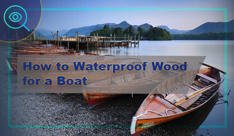How-to-Waterproof-Wood-for-a-Boat