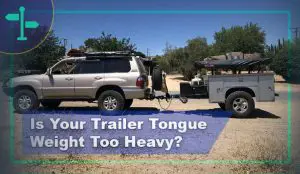 Is Your Trailer Tongue Weight Too Heavy