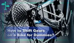 How to Shift Gears on a Bike for Dummies