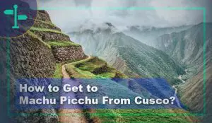 How to Get to Machu Picchu From Cusco
