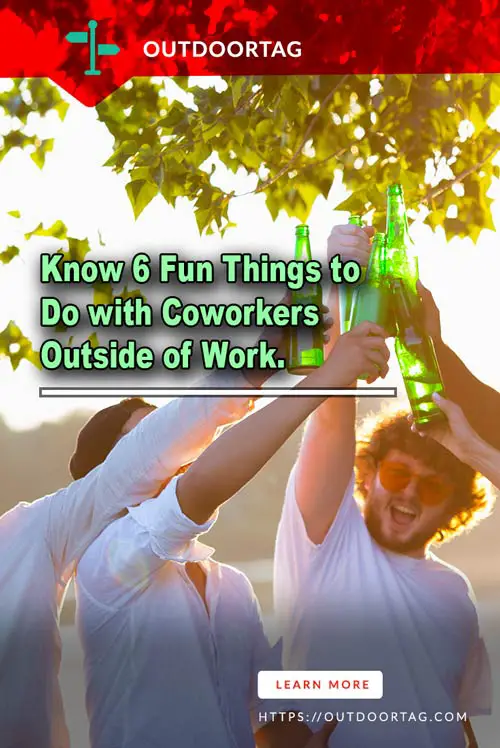 Know 6 Fun Things to Do with Coworkers Outside of Work.