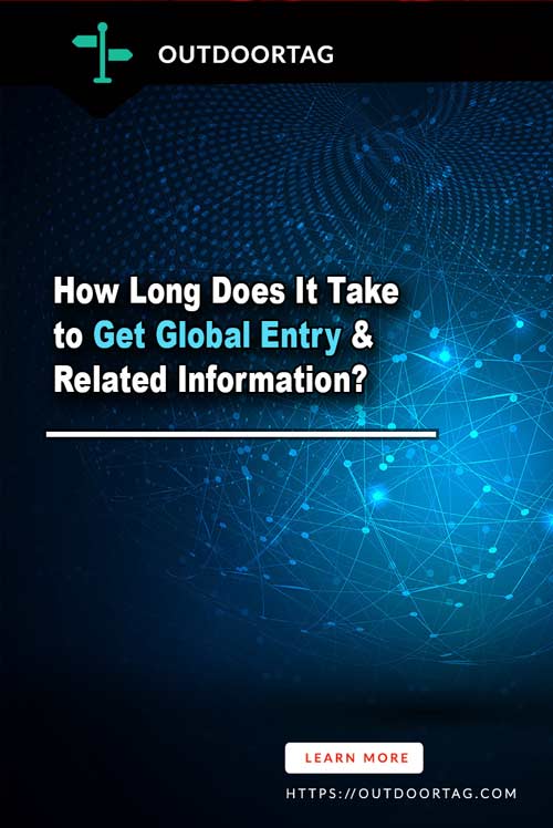 How Long Does It Take to Get Global Entry & Related Information?