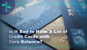 Is It Bad to Have A Lot of Credit Cards with Zero Balance