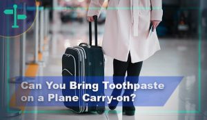 Can You Bring Toothpaste on a Plane