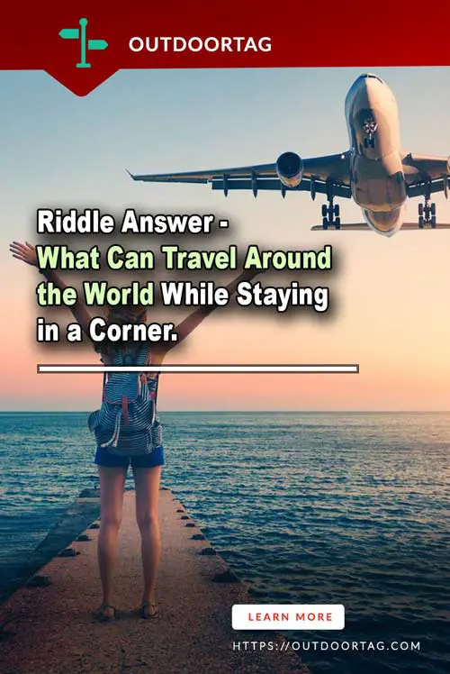 what can travel around the world while residing in a corner