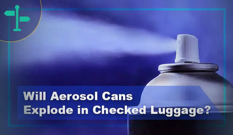 Will Aerosol Cans Explode in Checked Luggage