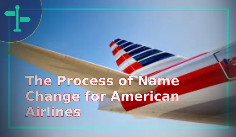 The Process of Name Change for American Airlines.
