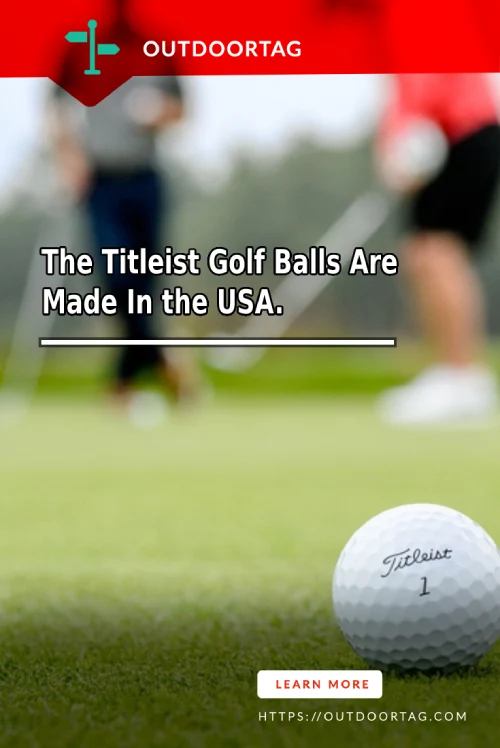 The Titleist Golf Balls Are Made In the USA.