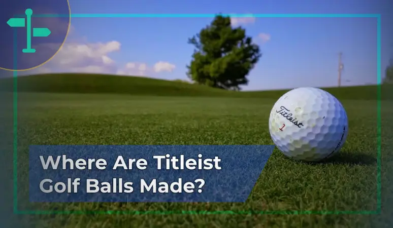 Where Are Titleist Golf Balls Made?