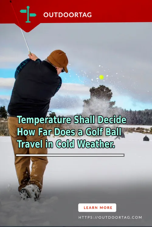 The Temperature Shall Decide How Far Does a Golf Ball Travel in Cold Weather.
